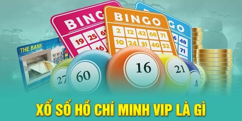 Giới thiệu thể loại xổ số Hồ Chí Minh Vip cho đề thủ 