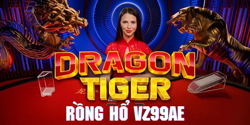 Rồng Hổ VZ99 - Game Cá Cược Siêu Hiện Đại Và Hấp Dẫn